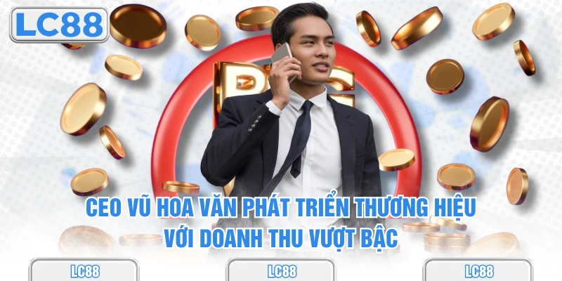 CEO Vũ Hoa Văn phát triển thương hiệu với doanh thu vượt bậc