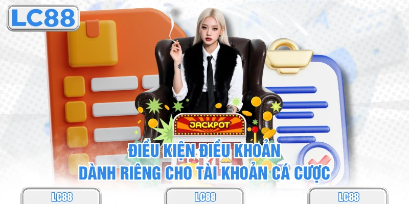 Điều kiện điều khoản dành riêng cho tài khoản cá cược