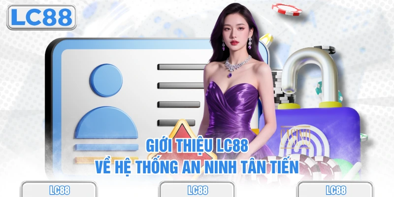 Giới thiệu lc88 về hệ thống an ninh tân tiến
