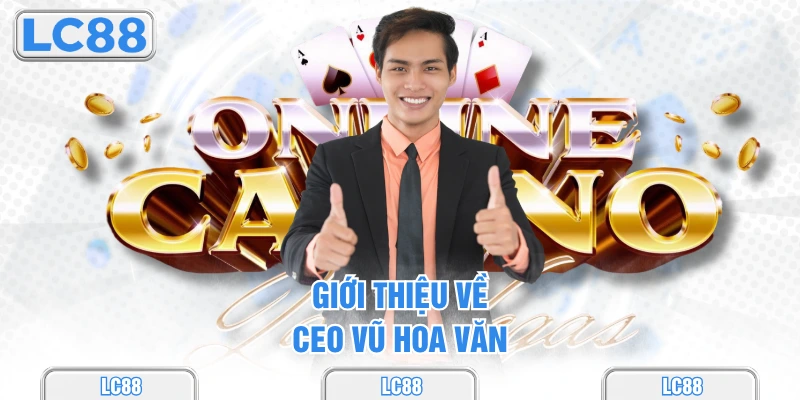 Giới thiệu về CEO Vũ Hoa Văn
