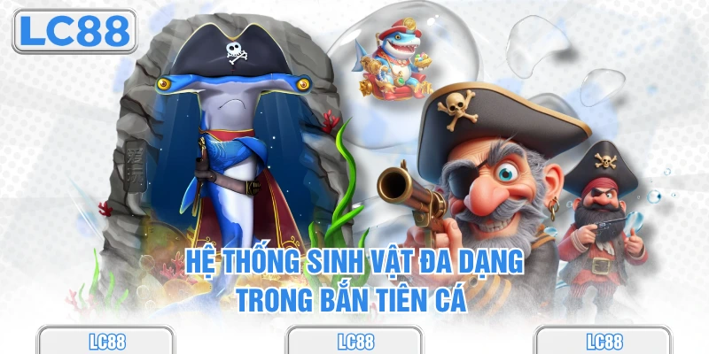 Hệ thống sinh vật đa dạng trong bắn tiên cá 