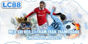 Mẹo Soi Kèo C1 Trăm Trận Trăm Thắng Cho Người Mới 2025