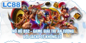 Nổ Hũ B52 - Game Giải Trí Ấn Tượng Với Jackpot Khổng Lồ