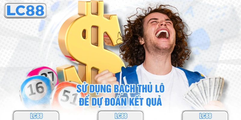 Sử dụng bạch thủ lô để dự đoán kết quả