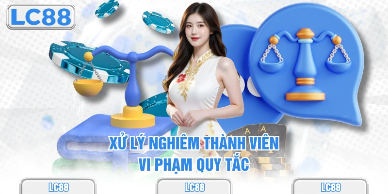 Xử lý nghiêm thành viên vi phạm quy tắc